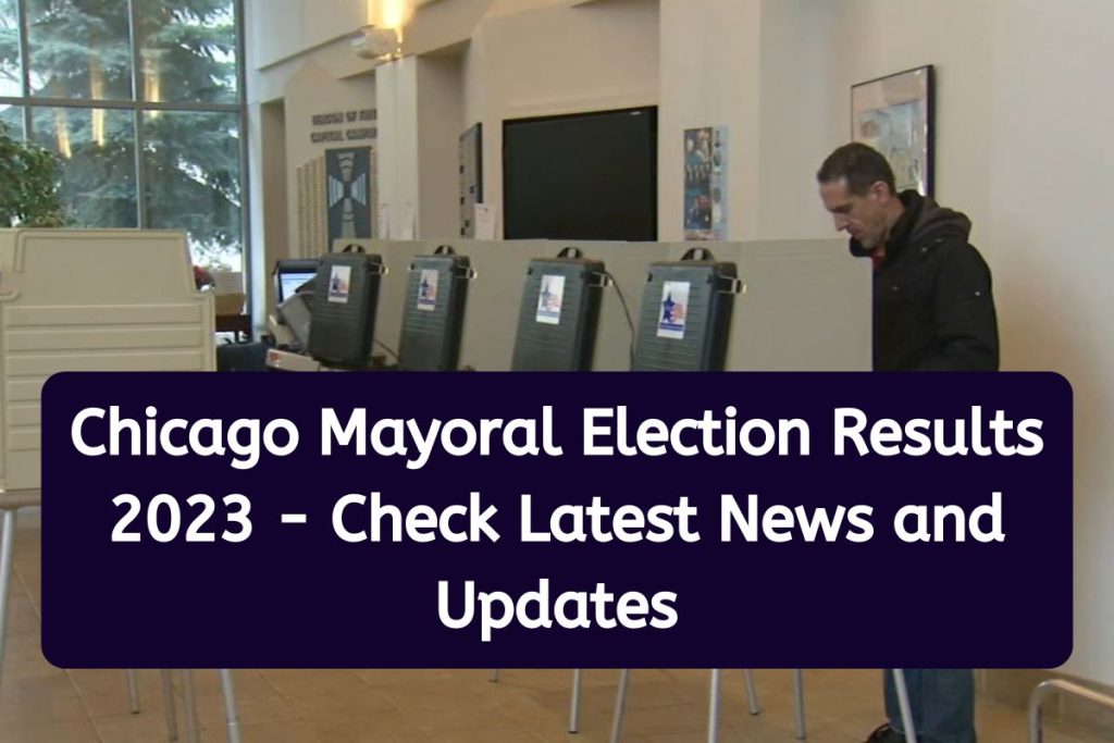 Chicago Mayoral Election Results 2023 - Check Latest News and Updates
