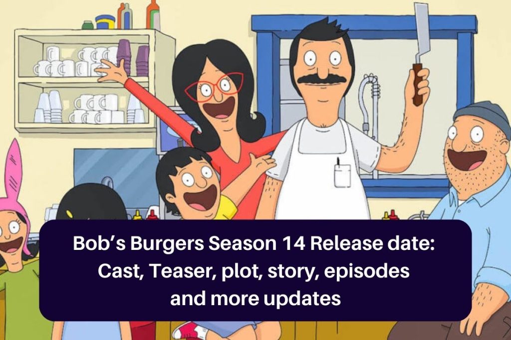 Bob’s Burgers Season 14 Release date: Cast, Teaser, plot, story, episodes and more updates