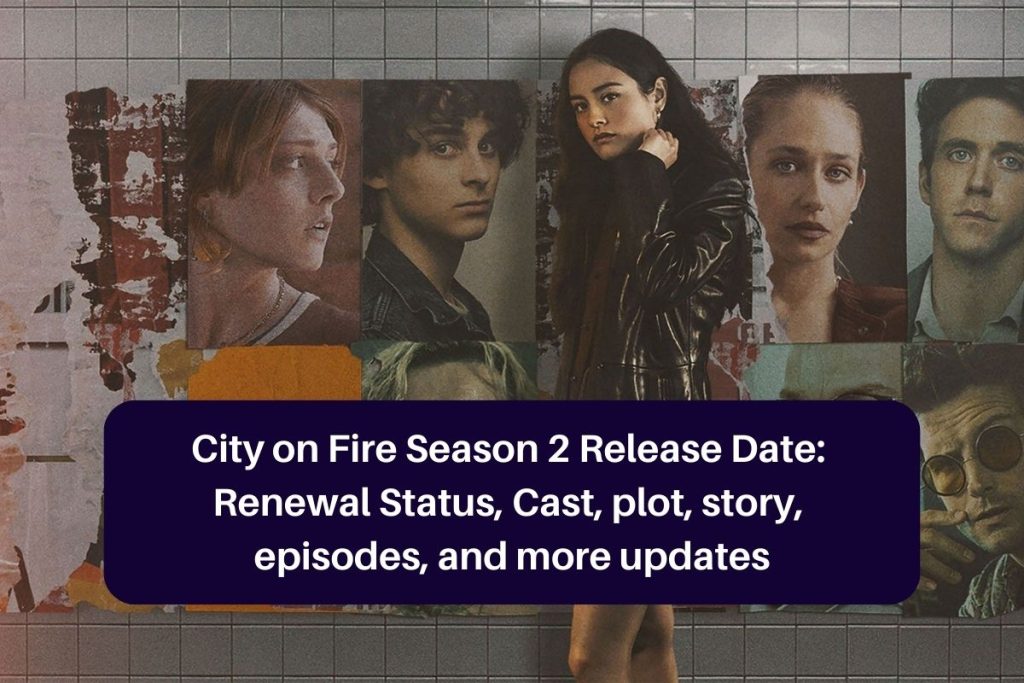 City on Fire Season 2 Release Date: Renewal Status, Cast, plot, story, episodes, and more updates