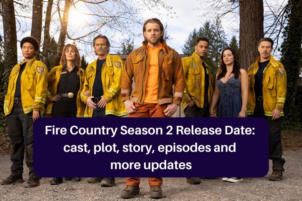 Fire Country Season 2 Release Date: cast, plot, story, episodes and more updates