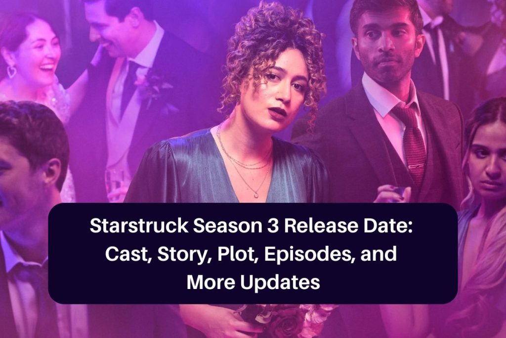 Starstruck Season 3 Release Date: Cast, Story, Plot, Episodes, and More Updates