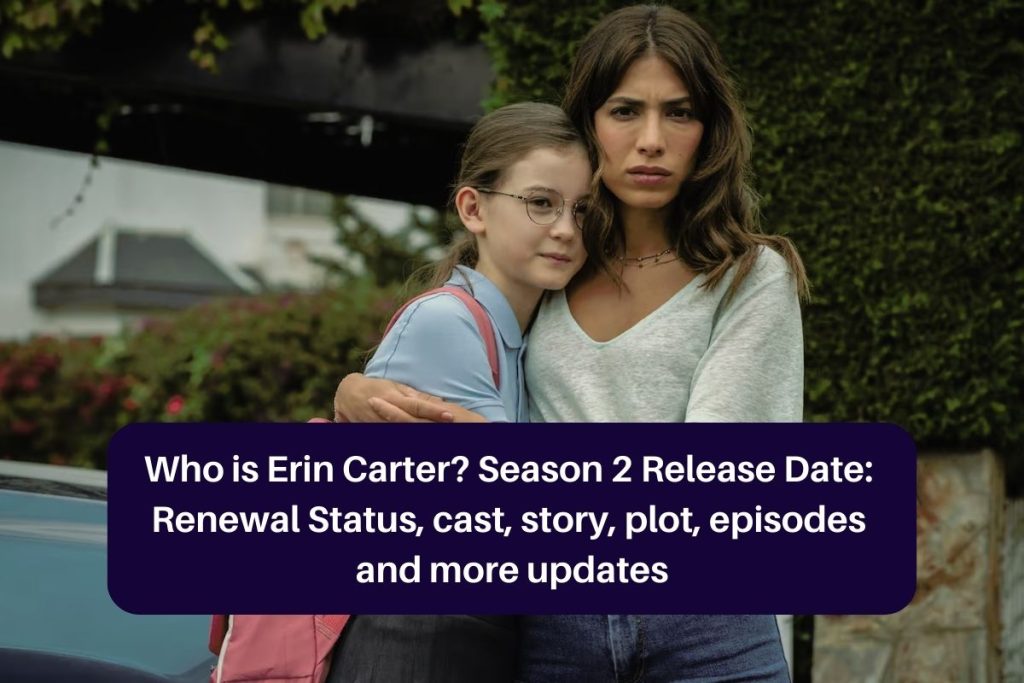 Who is Erin Carter? Season 2 Release Date: Renewal Status, cast, story, plot, episodes and more updates