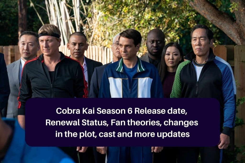 Cobra Kai Season 6 Release date, Renewal Status, Fan theories, changes in the plot, cast and more updates