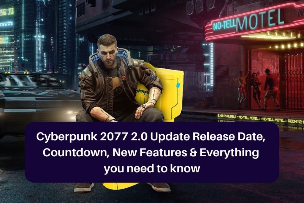 Cyberpunk 2077 2.0 Update Release Date, Countdown, New Features & Everything you need to know