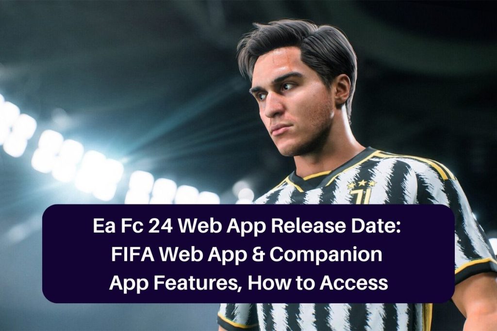 Ea Fc 24 Web App Release Date: FIFA Web App & Companion App Features, How to Access