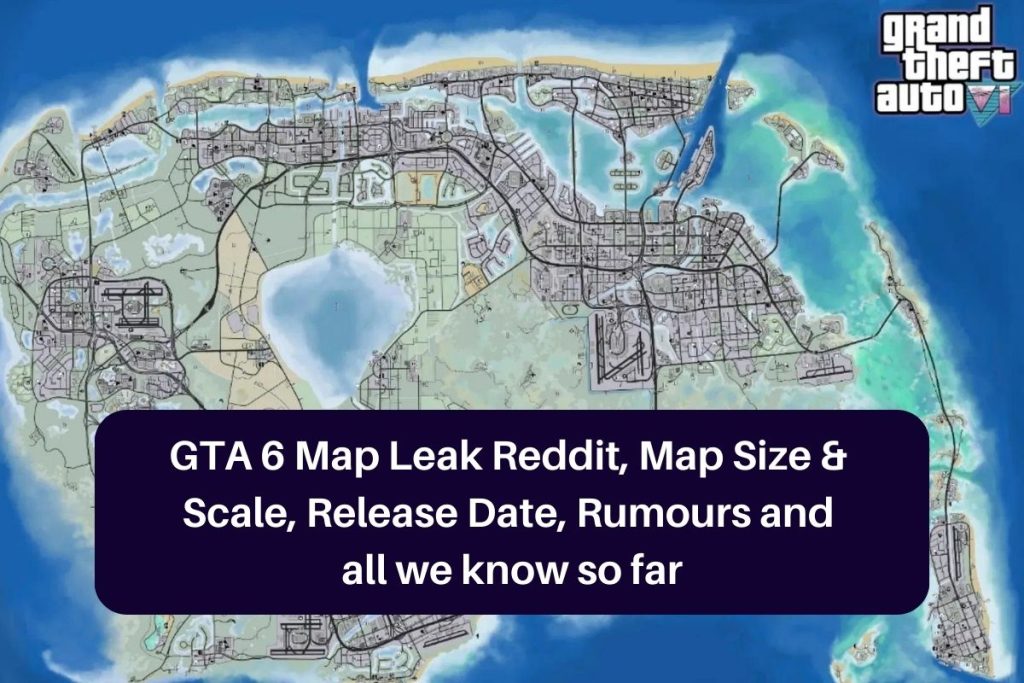 GTA 6 Map Leak Reddit, Map Size & Scale, Release Date, Rumours and all we know so far