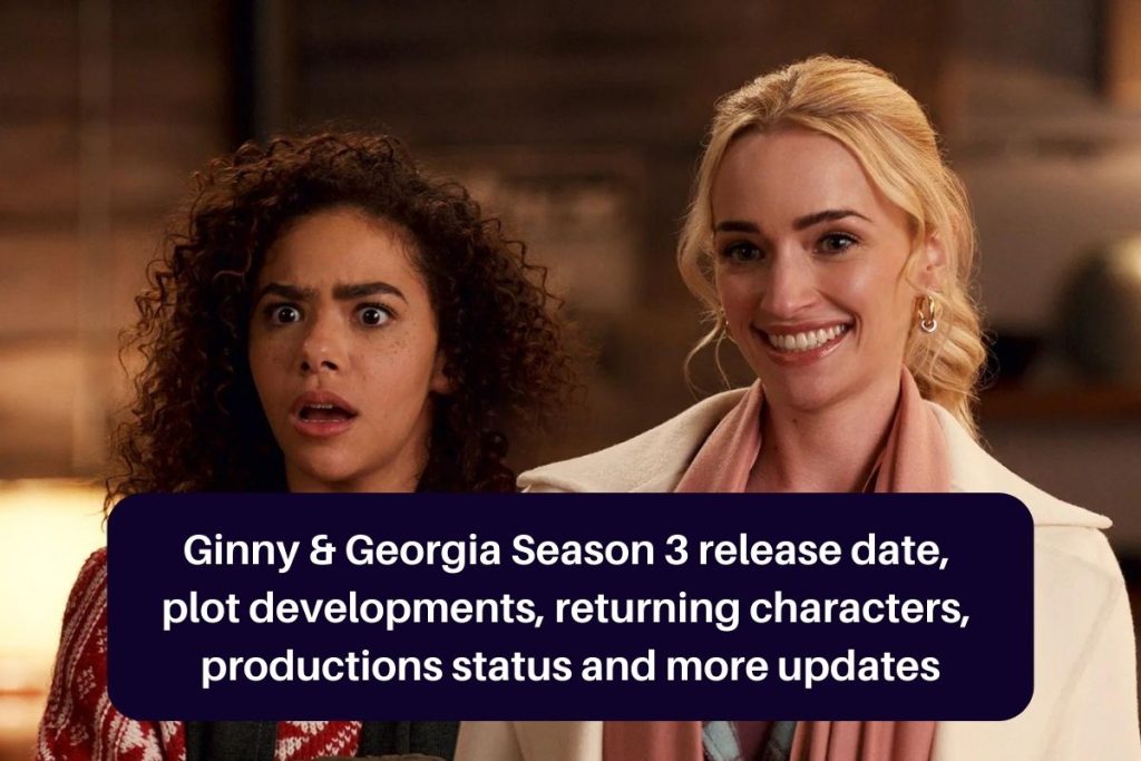 Ginny & Georgia Season 3 release date, plot developments, returning characters, productions status and more updates