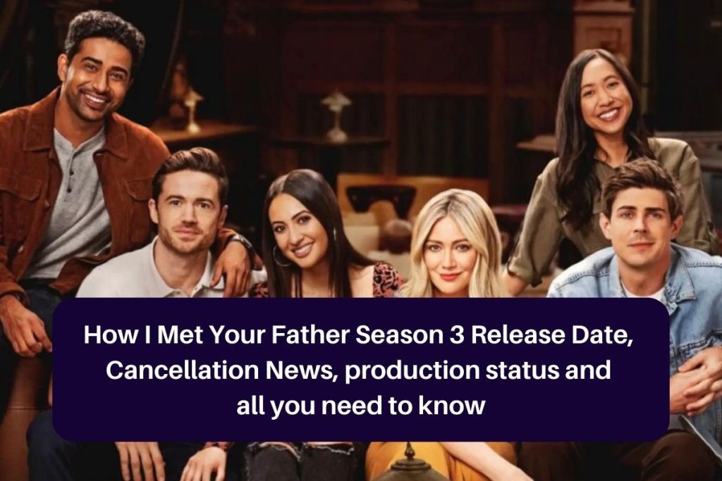 How I Met Your Father Season 3 Release Date, Cancellation News, production status and all you need to know