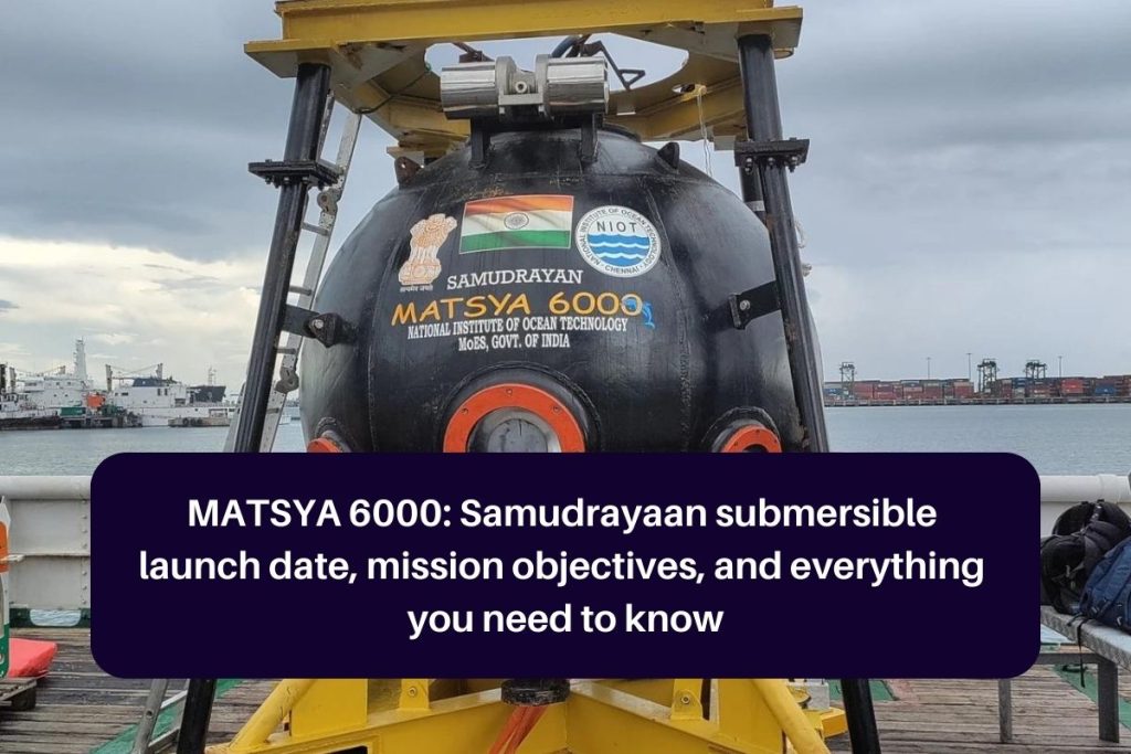 MATSYA 6000: Samudrayaan submersible launch date, mission objectives, and everything you need to know