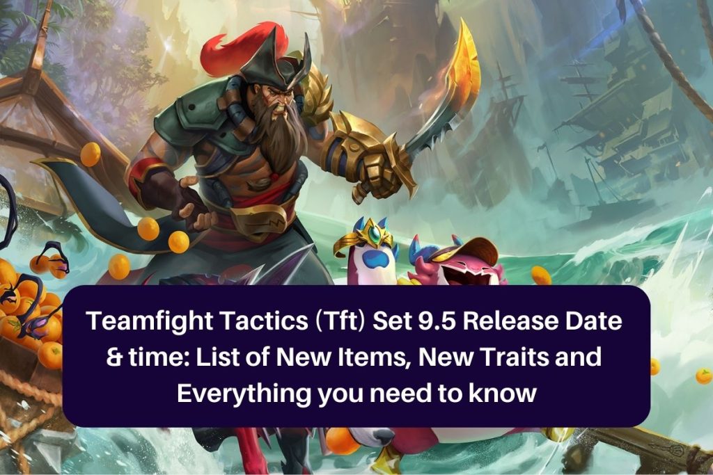 Teamfight Tactics (Tft) Set 9.5 Release Date & time: List of New Items, New Traits and Everything you need to know